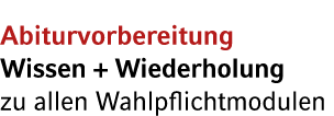 Abiturvorbereitung Wissen + Wiederholung zu allen Wahlpflichtmodulen