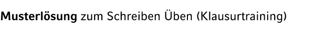 Musterl sung zum Schreiben ben (Klausurtraining)