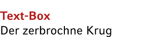 Text Box Der zerbrochne Krug