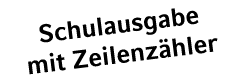 Schulausgabe mit Zeilenz hler
