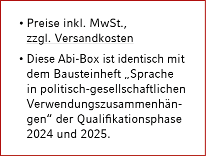 • Preise inkl. MwSt., zzgl. Versandkosten • Diese Abi Box ist identisch mit dem Bausteinheft „Sprache in politisch ge...